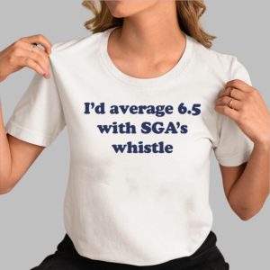 I’d Average 6.5 With Sga’s Whistle Shirt
