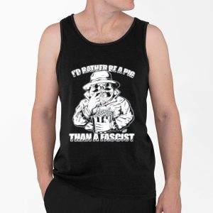 Id Rather Be A Pig Than A Fascist Shirt 4