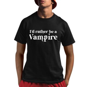 I’d Rather Be A Vampire Shirt