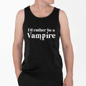 I'd Rather Be A Vampire Shirt 3 Id Rather Be A Vampire Shirt 4
