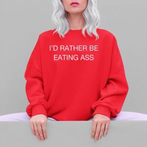 Id Rather Be Eating Ass Shirt 3