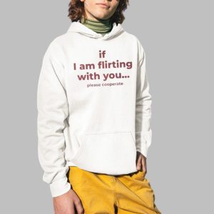 If I Am Flirting With You Please Cooperate Shirt 4