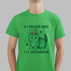 If I Shenan Once I’ll Shenanigan Shirt