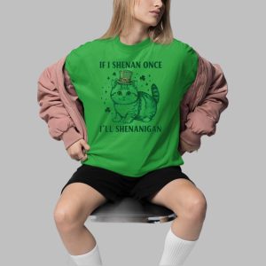 If I Shenan Once I’ll Shenanigan Shirt