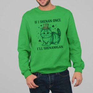 If I Shenan Once I'll Shenanigan Shirt 2 If I Shenan Once Ill Shenanigan Shirt 3