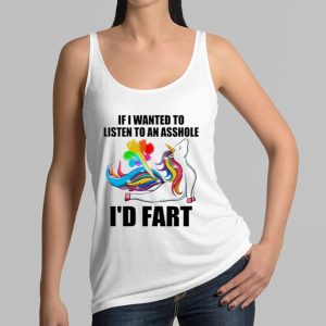 If I Wanted To Listen To An Asshole I’d Fart Shirt