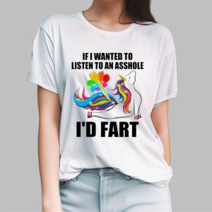 If I Wanted To Listen To An Asshole Id Fart Shirt 3