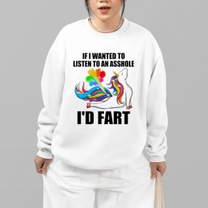 If I Wanted To Listen To An Asshole Id Fart Shirt 4