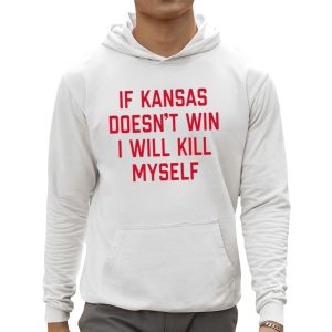 If Kansas Doesnt Win I Will Kill Myself Shirt 3