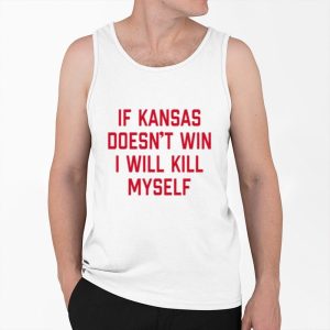 If Kansas Doesnt Win I Will Kill Myself Shirt 4