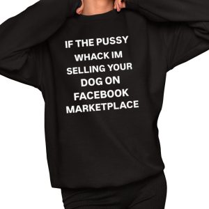 If The Pussy Whack I’m Selling Your Dog On Facebook Marketplace Shirt