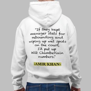 If They Kept Manger Stats For Rebounding And Wiping Up Wet Spots On The Court Id Put Up Wilt Chamberlatin Numbers Amir Khan Shirt 3