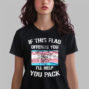 If This Flag Offends You I’ll Help You Pack Shirt