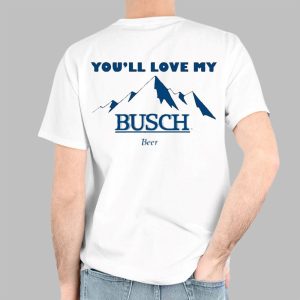 If You Like My Mountains Youll Love My Busch Beer Shirt 6