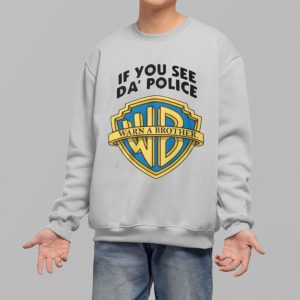 If You See Da Police Warn A Brother Shirt 3