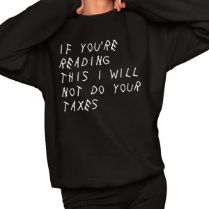 If You’re Reading This I Will Not Do Your Taxes Shirt