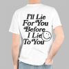 I’ll Lie For You Before I Lie To You Shirt