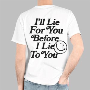 I’ll Lie For You Before I Lie To You Shirt