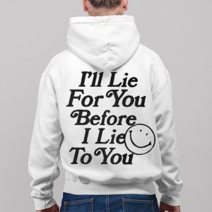 Ill Lie For You Before I Lie To You Shirt 3