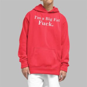 Im A Big Fat Fuck Shirt 4