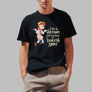 I’m A Demon And I’m Here To Haunt You Shirt