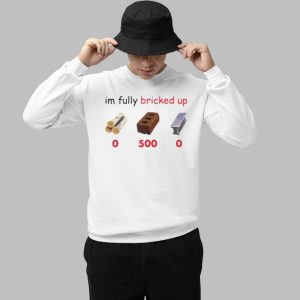 Im Fully Bricked Up Shirt 2 Im Fully Bricked Up Shirt 3