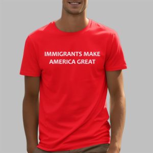 Immigrants Make America Great Shirt