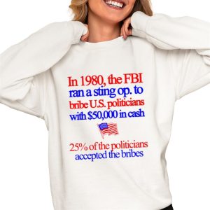 In 1980 The Fbi Ran A Sting Op. To Bribe U.S. Politicians With $50.000 In Cash Shirt