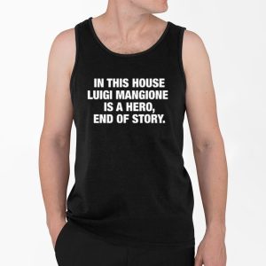 In This House Luigi Mangione Is A Hero End Of Story Shirt 3 In This House Luigi Mangione Is A Hero End Of Story Shirt 4