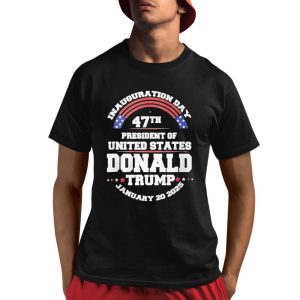 Inauguration Day 47th President Of United States Donald Trump January 20 2025 Shirt