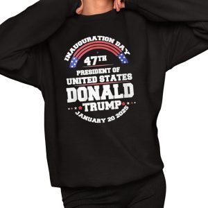 Inauguration Day 47th President Of United States Donald Trump January 20 2025 Shirt
