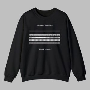 Increase Bandwidth Reduce Latency Shirt 4
