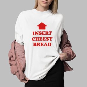 Insert Cheesy Bread Shirt