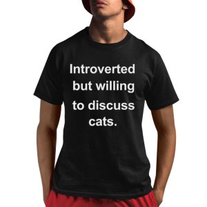 Introverted But Willing To Discuss Cats Shirt