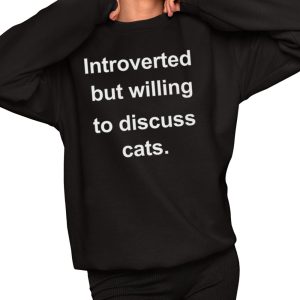 Introverted But Willing To Discuss Cats Shirt