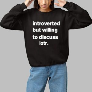 Introverted But Willing To Discuss Lotr Shirt 2 Introverted But Willing To Discuss Lotr Shirt 3