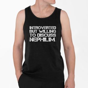 Introverted But Willing To Discuss Nephilim Shirt 4