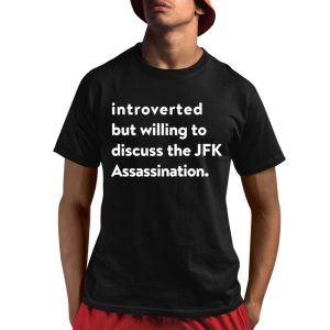 Introverted But Willing To Discuss The JFK Assassination Shirt