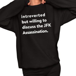 Introverted But Willing To Discuss The JFK Assassination Shirt