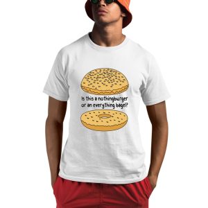 Is This A NothingBurger Or An Everything Bagel Shirt