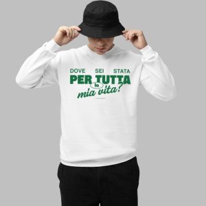 Italian Dove Sei Stata Per Tutta La Mia Vita Shirt 3