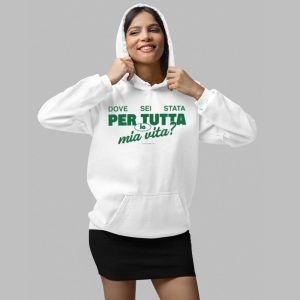 Italian Dove Sei Stata Per Tutta La Mia Vita Shirt 4