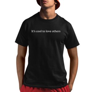 It’s Cool To Love Others Shirt