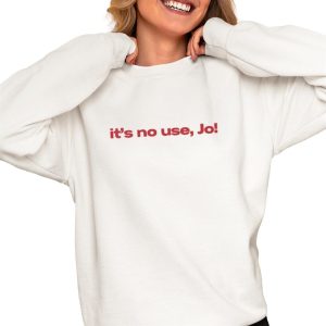 It’s No Use Jo Shirt