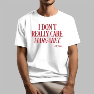 JDVance I Don’t Really Care Margaret Shirt