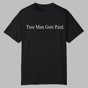 J.E. Skeets Tree Man Gets Paid Shirt