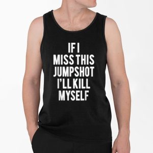 Jack If I Miss This Jumpshot I'll Kill Myself Shirt 3 Jack If I Miss This Jumpshot Ill Kill Myself Shirt 4