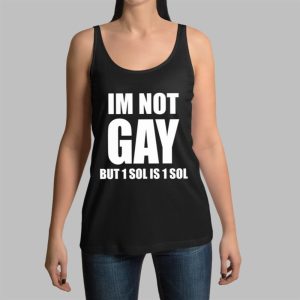 Jakey Im Not Gay 64 But 1 Sol Is 1 Sol Shirt