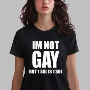 Jakey Im Not Gay 64 But 1 Sol Is 1 Sol Shirt 3
