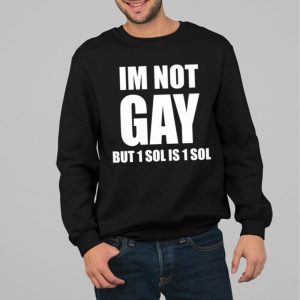 Jakey Im Not Gay 64 But 1 Sol Is 1 Sol Shirt 4